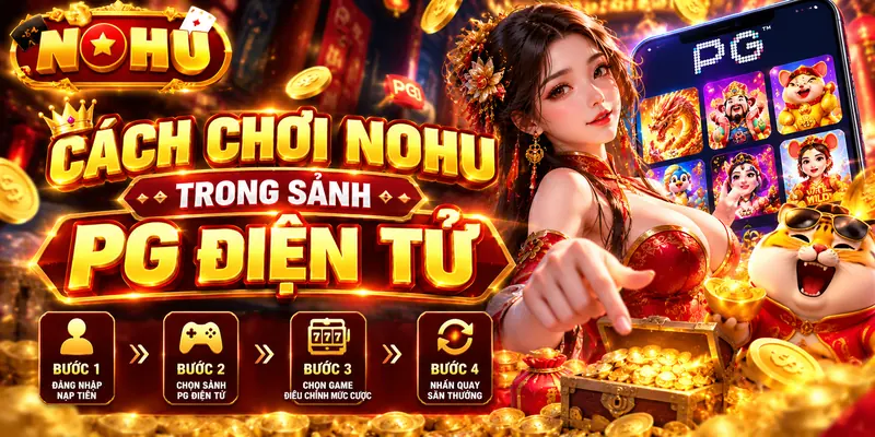 Cách chơi PG Điện Tử tại nohu90